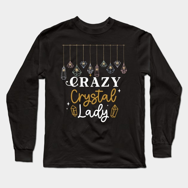 Crazy Crystal Lady Fun, Humor, Gems, Energy, Spritual Long Sleeve T-Shirt by Apathecary